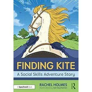 Finding Kite: A Social Skills Adventure Story, Paperback - Rachel Holmes imagine
