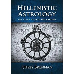 Hellenistic Astrology: The Study of Fate and Fortune, Paperback - Chris Brennan imagine