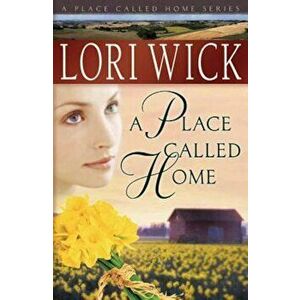 A Place Called Home, Paperback - Lori Wick imagine
