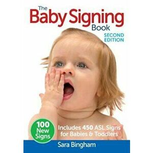 The Baby Signing Book: Includes 450 ASL Signs for Babies and Toddlers, Paperback (2nd Ed.) - Sara Bingham imagine