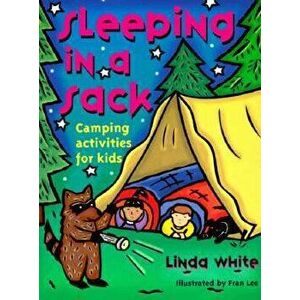 Sleeping in a Sack: Camping Activities for Kids, Paperback - Linda White imagine