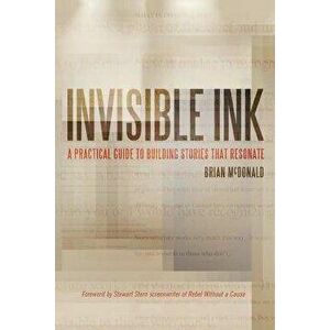 Invisible Ink: A Practical Guide to Building Stories That Resonate, Paperback - Brian McDonald imagine