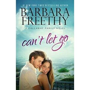 Can't Let Go (Callaway Cousins '5), Paperback - Barbara Freethy imagine