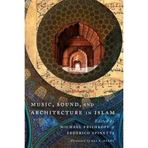Music, Sound, and Architecture in Islam, Paperback - Federico Spinetti imagine