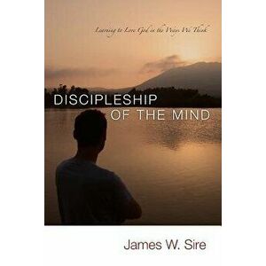 Discipleship of the Mind, Paperback - James W. Sire imagine