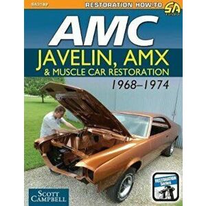 AMC Javelin, Amx and Muscle Car Restoration 1968-1974, Paperback - Scott Campbell imagine