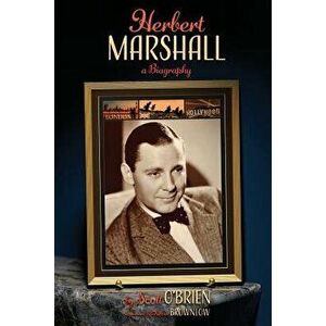 Herbert Marshall: A Biography, Paperback - Scott O'Brien imagine