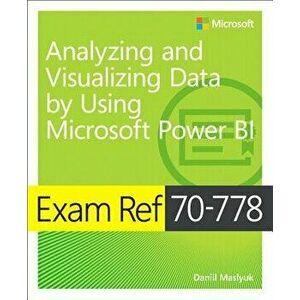 Exam Ref 70-778 Analyzing and Visualizing Data by Using Microsoft Power Bi, Paperback - Daniil Maslyuk imagine