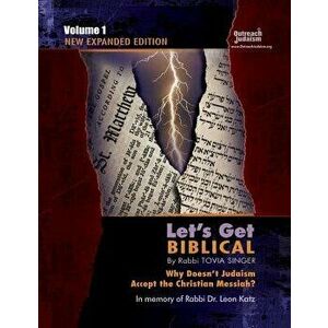 Let's Get Biblical!: Why Doesn't Judaism Accept the Christian Messiah' Volume 1, Paperback - Tovia Singer imagine