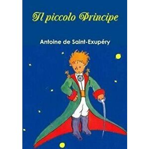 Il Piccolo Principe (Italian), Paperback - Antoine De Saint-Exupery imagine