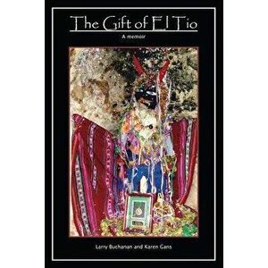 The Gift of El Tio, Paperback - Larry Buchanan imagine