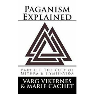 Paganism Explained, Part III: The Cult of Mithra & Hymiskvida, Paperback - Varg Vikernes imagine