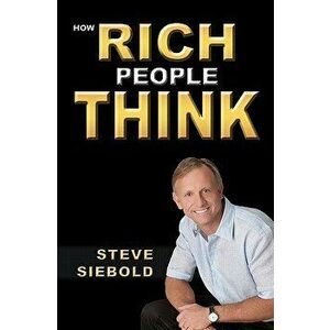 How Rich People Think, Paperback - Steve Siebold imagine