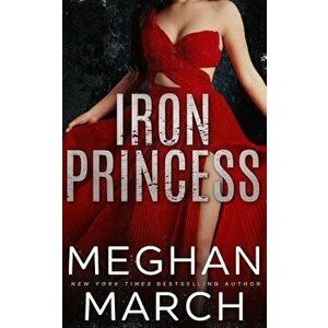 Iron Princess: An Anti-Heroes Collection Novel, Paperback - Meghan March imagine