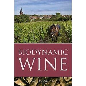 Biodynamic Wine, Paperback - Monty Waldin imagine