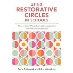 Using Restorative Circles in Schools: How to Build Strong Learning Communities and Foster Student Wellbeing, Paperback - Nina Wroldsen imagine