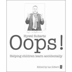 OOPS!: Helping Children Learn Accidentally, Paperback - Hywel Roberts imagine