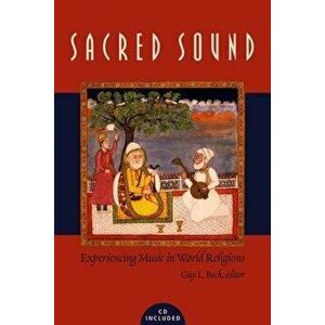 Sacred Sound: Experiencing Music in World Religions 'With Access Code', Paperback - Guy L. Beck imagine