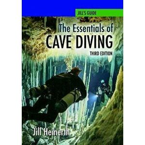 The Essentials of Cave Diving - Third Edition, Paperback - Jill Heinerth imagine