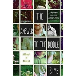 The Answer to the Riddle Is Me: A Memoir of Amnesia, Paperback - David Stuart MacLean imagine