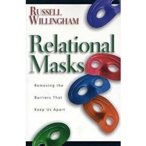Relational Masks: Removing the Barriers That Keep Us Apart, Paperback - Russell Willingham imagine