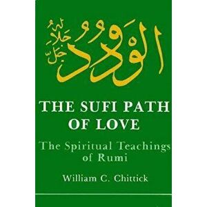 Sufi Path of Love: The Spiritual Teachings of Rumi, Paperback - William C. Chittick imagine