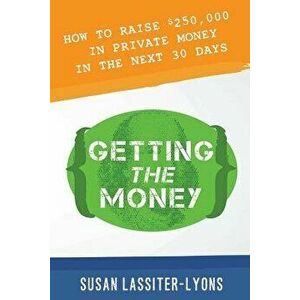 Getting the Money: The Simple System for Getting Private Money for Your Real Estate Deals, Paperback - Susan Lassiter-Lyons imagine