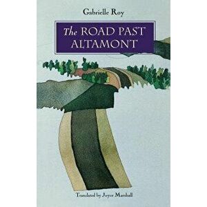 The Road Past Altamont, Paperback - Gabrielle Roy imagine