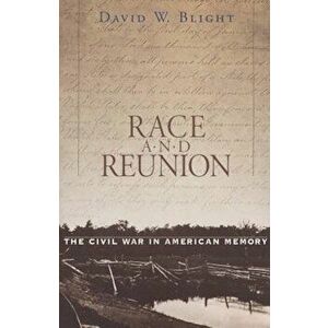 Race and Reunion: The Civil War in American Memory, Paperback - David W. Blight imagine
