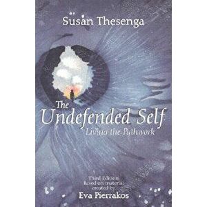 The Undefended Self: Living the Pathwork, Paperback (3rd Ed.) - Susan Thesenga imagine