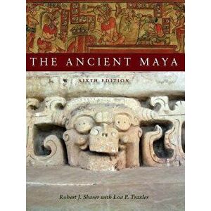 The Ancient Maya, 6th Edition, Paperback (6th Ed.) - Robert J. Sharer imagine
