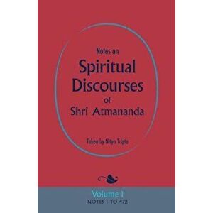 Notes on Spiritual Discourses of Shri Atmananda: Volume 1, Paperback - Shri Atmananda imagine