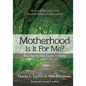 Motherhood - Is It for Me': Your Step-By-Step Guide to Clarity, Paperback - Denise L. Carlini imagine