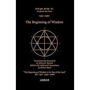 The Beginning of Wisdom, Paperback - Avraham Ibn Ezra imagine