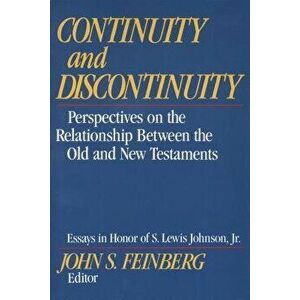 Continuity and Discontinuity: Perspectives on the Relationship Between the Old and New Testaments, Paperback - John S. Feinberg imagine