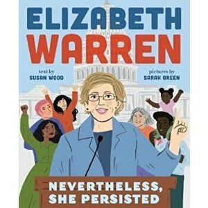 Elizabeth Warren: Nevertheless, She Persisted, Hardcover - Susan Wood imagine