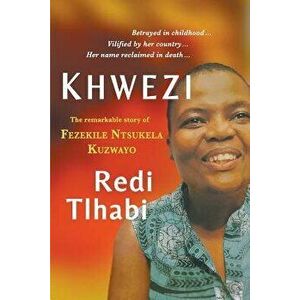 Khwezi: The Remarkable Story of Fezekile Ntsukela Kuzwayo, Paperback - Redi Tlhabi imagine