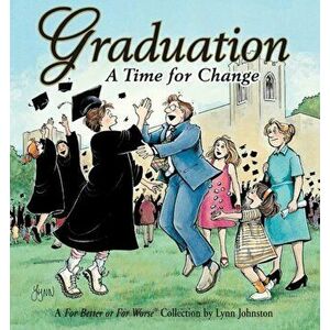 Graduation a Time for Change: A for Better or for Worse Collection, Paperback - Lynn Johnston imagine