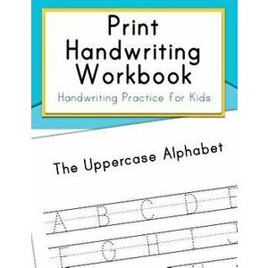Print Handwriting Workbook: Handwriting Practice for Kids, Paperback - Handwriting Workbooks for Kids imagine