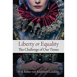 Liberty or Equality: The Challenge of Our Times, Paperback - Erik Ritter Von Kuehnelt-Leddihn imagine