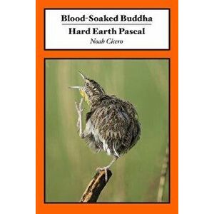 Blood-Soaked Buddha/Hard Earth Pascal, Paperback - Noah Cicero imagine