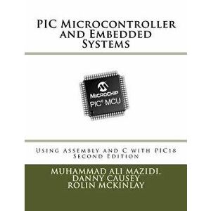 PIC Microcontroller and Embedded Systems: Using Assembly and C for Pic18, Paperback - Muhammad Ali Mazidi imagine