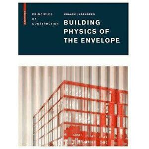 Building Physics of the Envelope: Principles of Construction, Hardcover - Ulrich Knaack imagine
