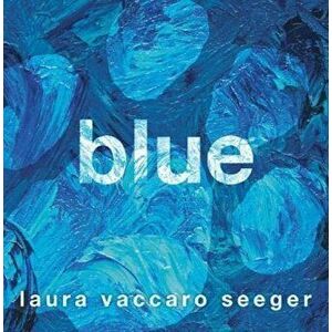 Blue, Hardcover - Laura Vaccaro Seeger imagine