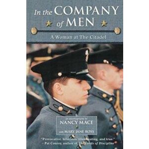 In the Company of Men: A Woman at the Citadel, Paperback - Nancy Mace imagine