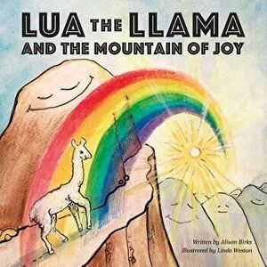 Lua the Llama and the Mountain of Joy, Paperback - Alison a. Birks imagine