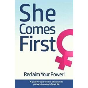 She Comes First - Reclaim Your Power! - A Guide for Sassy Women Who Want to Get Back in Control of Their Life: An Empowering Book about Standing Your, imagine