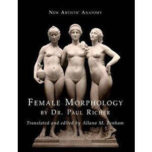 New Artistic Anatomy: Female Morphology, Paperback - Paul Richer imagine