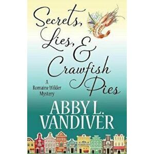 Secrets, Lies, & Crawfish Pies, Paperback - Abby L. VanDiver imagine