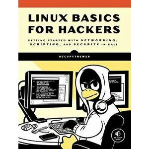 Linux Basics for Hackers: Getting Started with Networking, Scripting, and Security in Kali, Paperback - Occupytheweb imagine
